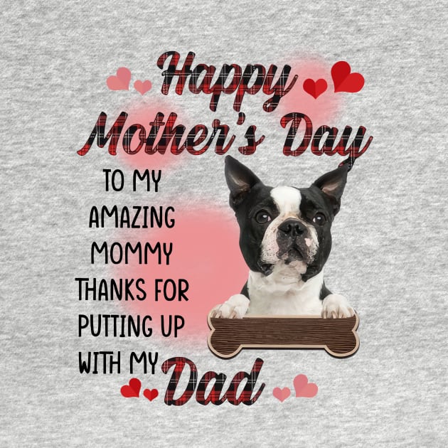 Boston Terrier Happy Mother's Day To My Amazing Mommy by Centorinoruben.Butterfly